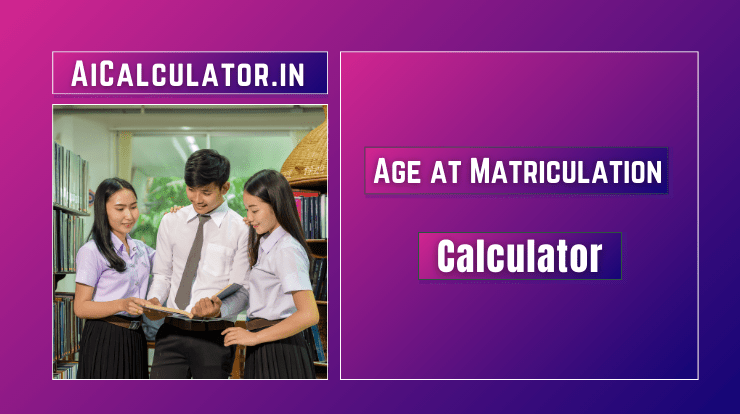 Age at Matriculation Calculator