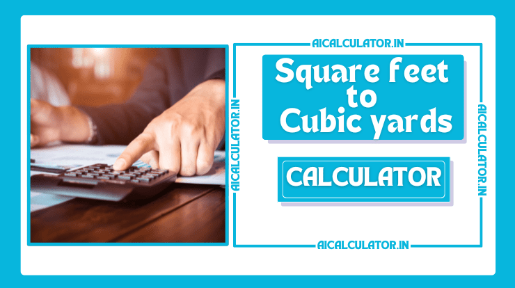 Sq ft to Cubic yards (Square Feet to Cubic Yards) Calculator