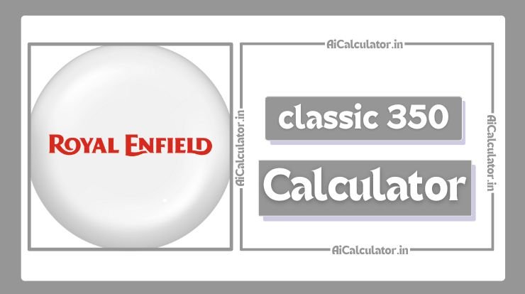 Royal Enfield Classic 350 EMI Calculator