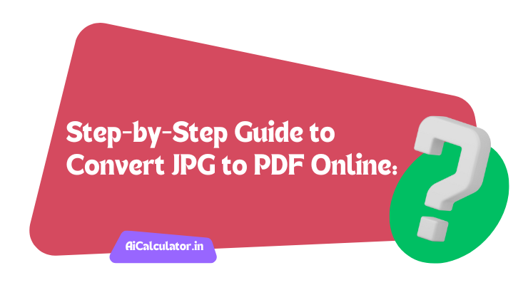 Step-by-Step Guide to Convert JPG to PDF Online