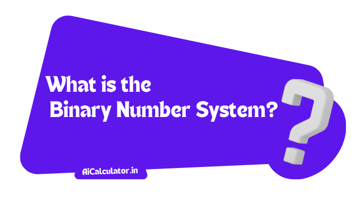 What is the Binary Number System?